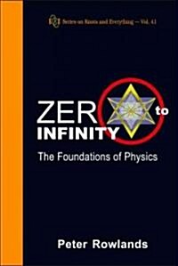 Zero to Infinity: The Foundations of Physics (Hardcover)