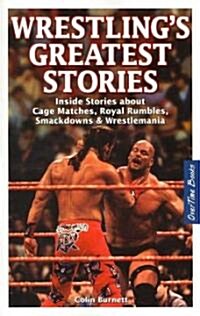 Wrestlings Greatest Stories: Inside Stories about Cage Matches, Royal Rumbles, Smackdowns & Wrestlemania                                              (Paperback)