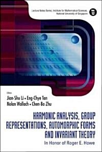 Harmonic Analysis, Group Representations, Automorphic Forms and Invariant Theory: In Honor of Roger E Howe (Hardcover)