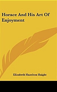 Horace and His Art of Enjoyment (Hardcover)