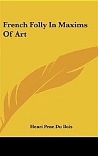 French Folly in Maxims of Art (Hardcover)
