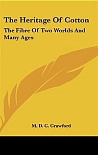 The Heritage of Cotton: The Fibre of Two Worlds and Many Ages (Hardcover)