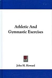 Athletic and Gymnastic Exercises (Hardcover)