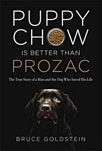 Puppy Chow is Better than Prozac (Hardcover)