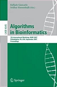 Algorithms in Bioinformatics: 7th International Workshop, Wabi 2007, Philadelphia, Pa, Usa, September 8-9, 2007, Proceedings (Paperback, 2007)