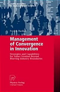 Management of Convergence in Innovation: Strategies and Capabilities for Value Creation Beyond Blurring Industry Boundaries (Hardcover)