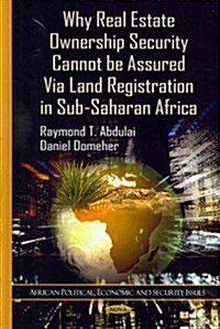 Why Real Estate Ownership Security Cannot Be Assured Via Land Registration in Sub-Saharan Africa (Hardcover)