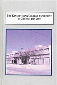 The Kennedy-King College Experiment in Chicago 1969-2007 (Hardcover)
