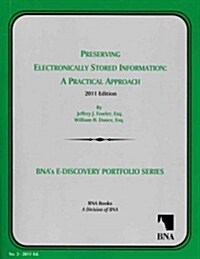 Preserving Electronically Stored Information: A Practical Approach, 2011 (Paperback, Reprint)