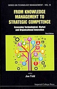 From Knowledge Management To Strategic Competence: Assessing Technological, Market And Organisational Innovation (Third Edition) (Hardcover, 3 Revised edition)