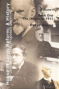 House of Lords Reform: A History: Volume 1. the Origins to 1937: Proposals Deferred- Book One: The Origins to 1911- Book Two: 1911-1937 (Hardcover)
