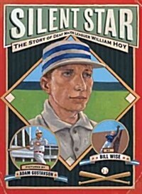 Silent Star: The Story of Deaf Major Leaguer William Hoy (Hardcover)