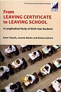 From Leaving Certificate to Leaving School: A Longitudinal Study of Sixth Year Students (Paperback)