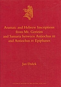 Aramaic and Hebrew Inscriptions from Mt. Gerizim and Samaria Between Antiochus III and Antiochus IV Epiphanes (Hardcover)