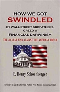 How We Got Swindled by Wall Street Godfathers, Greed & Financial Darwinism (Paperback)