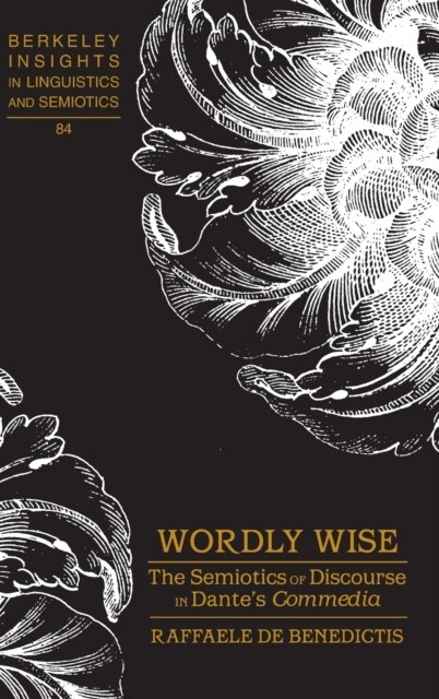 Wordly Wise: The Semiotics of Discourse in Dantes Commedia (Hardcover)