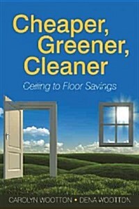 Cheaper, Greener, Cleaner: Ceiling to Floor Savings (Hardcover)