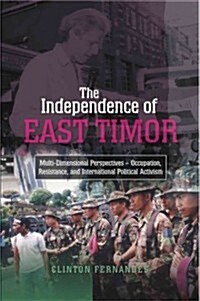 The Independence of East Timor : Multi-Dimensional Perspectives - Occupation, Resistance, and International Political Activism (Paperback)