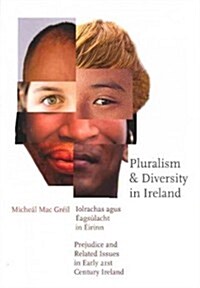 Pluralism and Diversity in Ireland: Iolrachas Agus Eagsulacht in Eirinn/Prejudice and Related Issues in Early 21st Century Ireland (Paperback)