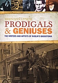 Prodigals and Geniuses: The Writers and Artists of Dublins Baggotonia (Hardcover)