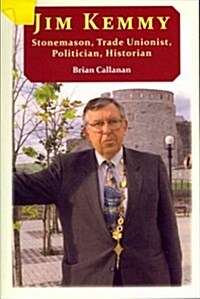 Jim Kemmy: Stonemason, Trade Unionist, Politician, Historian (Paperback)