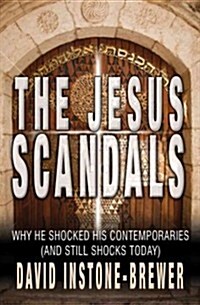 The Jesus Scandals : Why He Shocked His Contemporaries (and Still Shocks Today) (Paperback)