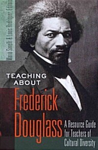 Teaching about Frederick Douglass: A Resource Guide for Teachers of Cultural Diversity (Paperback)