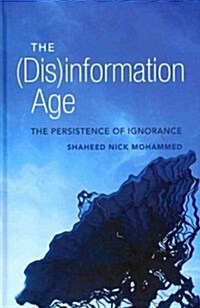 The (Dis)information Age: The Persistence of Ignorance (Hardcover)
