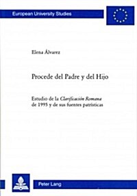 Procede del Padre y del Hijo: Estudio de la Clarificaci? Romana de 1995 y de sus fuentes patr?ticas (Paperback)