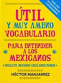 Util y Muy Ameno Vocabulario Para Enternder a Los Mexicanos (Paperback)