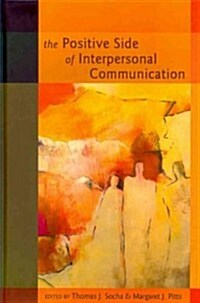 The Positive Side of Interpersonal Communication (Hardcover)