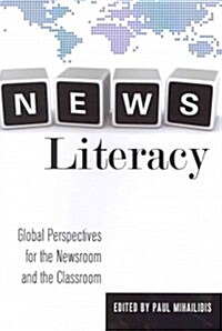 News Literacy: Global Perspectives for the Newsroom and the Classroom (Paperback)