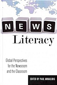 News Literacy: Global Perspectives for the Newsroom and the Classroom (Hardcover)