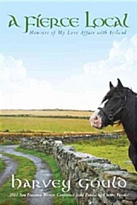 A Fierce Local: Memoirs of My Love Affair with Ireland (Paperback)