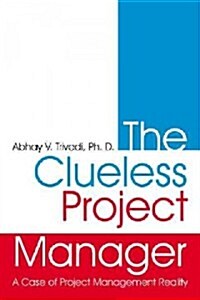 The Clueless Project Manager: A Case of Project Management Reality (Paperback)
