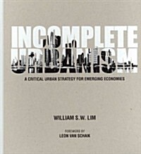 Incomplete Urbanism: A Critical Urban Strategy for Emerging Economies (Hardcover)