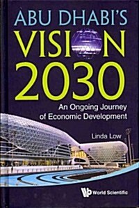 Abu Dhabis Vision 2030: An Ongoing Journey of Economic Development (Hardcover)