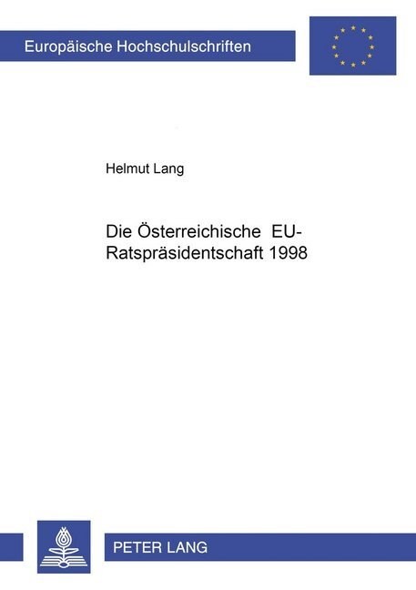Die Oesterreichische Eu-Ratspraesidentschaft 1998: Die Praesidentschaft ALS Instrument Der Integration (Paperback)