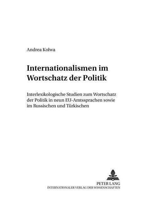 Internationalismen Im Wortschatz Der Politik: Interlexikologische Studien Zum Wortschatz Der Politik in Neun Eu-Amtssprachen Sowie Im Russischen Und T (Paperback)