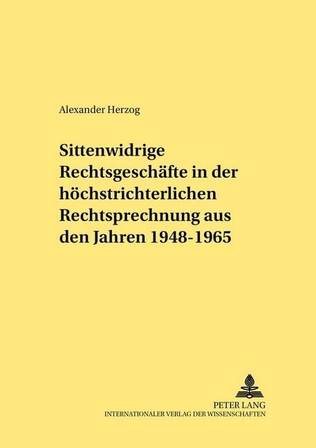 Sittenwidrige Rechtsgeschaefte in Der Hoechstrichterlichen Rechtsprechung Aus Den Jahren 1948-1965 (Paperback)