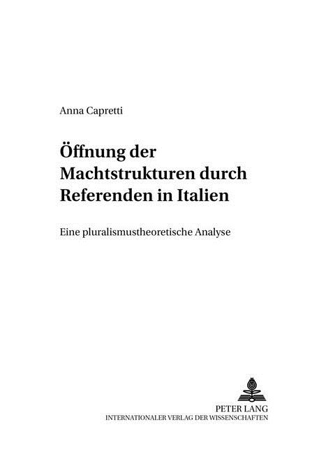 Oeffnung Der Machtstrukturen Durch Referenden in Italien: Eine Pluralismustheoretische Analyse (Paperback)