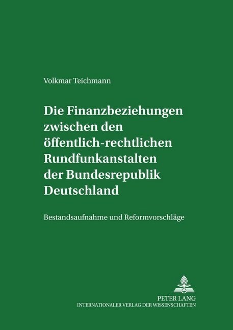 Die Finanzbeziehungen Zwischen Den Oeffentlich-Rechtlichen Rundfunkanstalten Der Bundesrepublik Deutschland: Bestandsaufnahme Und Reformvorschlaege (Paperback)