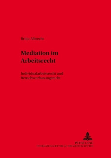 Mediation Im Arbeitsrecht: Individualarbeitsrecht Und Betriebsverfassungsrecht (Paperback)