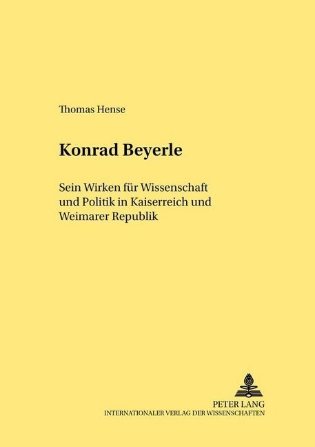 Konrad Beyerle: Sein Wirken Fuer Wissenschaft Und Politik in Kaiserreich Und Weimarer Republik (Paperback)
