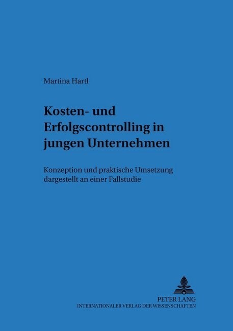 Kosten- Und Erfolgscontrolling in Jungen Unternehmen: Konzeption Und Praktische Umsetzung Dargestellt an Einer Fallstudie (Paperback)