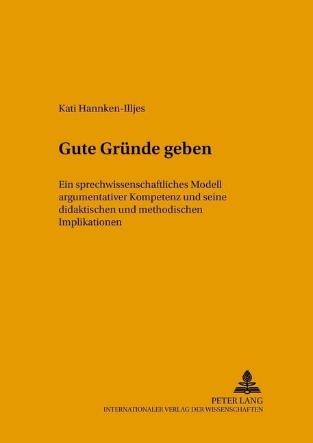 Gute Gruende Geben: Ein Sprechwissenschaftliches Modell Argumentativer Kompetenz Und Seine Didaktischen Und Methodischen Implikationen (Paperback)