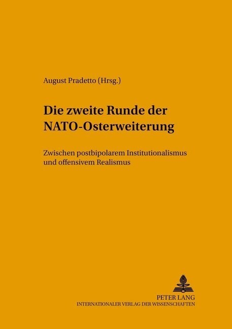 Die Zweite Runde Der NATO-Osterweiterung: Zwischen Postbipolarem Institutionalismus Und Offensivem Realismus (Paperback)