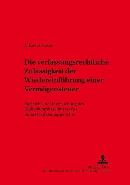 Die verfassungsrechtliche Zulaessigkeit der Wiedereinfuehrung einer Vermoegensteuer: Zugleich eine Untersuchung des Halbteilungsbeschlusses des Bundes (Paperback)