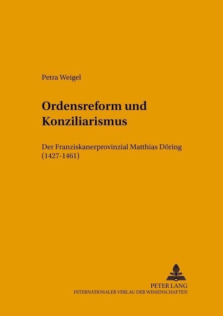 Ordensreform Und Konziliarismus: Der Franziskanerprovinzial Matthias Doering (1427-1461) (Hardcover)