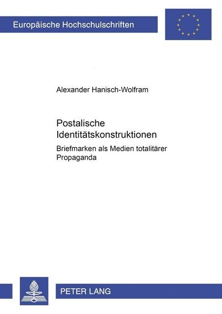 Postalische Identitaetskonstruktionen: Briefmarken ALS Medien Totalitaerer Propaganda (Paperback)